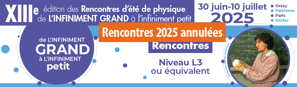 XIII-ième Rencontres d'été de physique de l'infiniment grand à l'infiniment petit, 2025 promotion Claudine Hermann